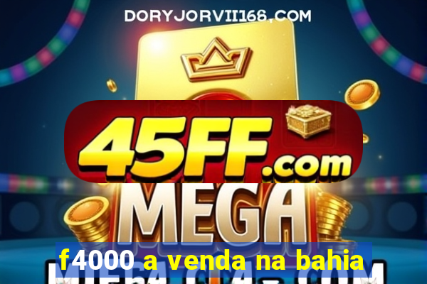 f4000 a venda na bahia